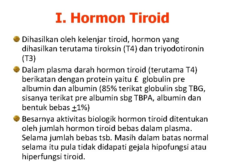 I. Hormon Tiroid Dihasilkan oleh kelenjar tiroid, hormon yang dihasilkan terutama tiroksin (T 4)