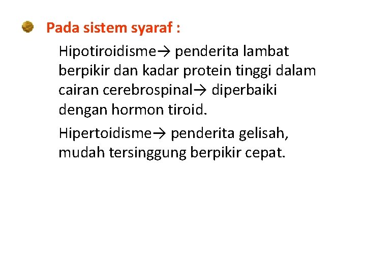 Pada sistem syaraf : Hipotiroidisme→ penderita lambat berpikir dan kadar protein tinggi dalam cairan