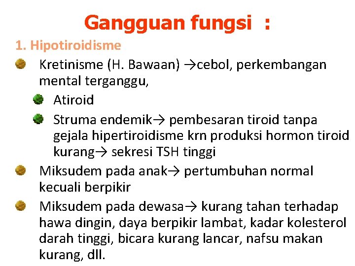 Gangguan fungsi : 1. Hipotiroidisme Kretinisme (H. Bawaan) →cebol, perkembangan mental terganggu, Atiroid Struma