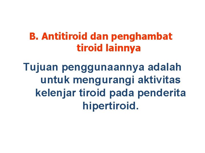 B. Antitiroid dan penghambat tiroid lainnya Tujuan penggunaannya adalah untuk mengurangi aktivitas kelenjar tiroid