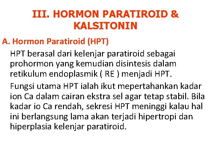 III. HORMON PARATIROID & KALSITONIN A. Hormon Paratiroid (HPT) HPT berasal dari kelenjar paratiroid