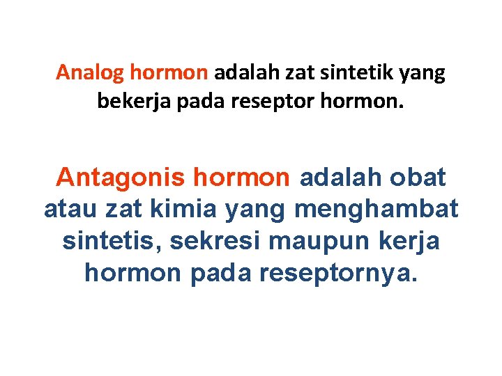 Analog hormon adalah zat sintetik yang bekerja pada reseptor hormon. Antagonis hormon adalah obat