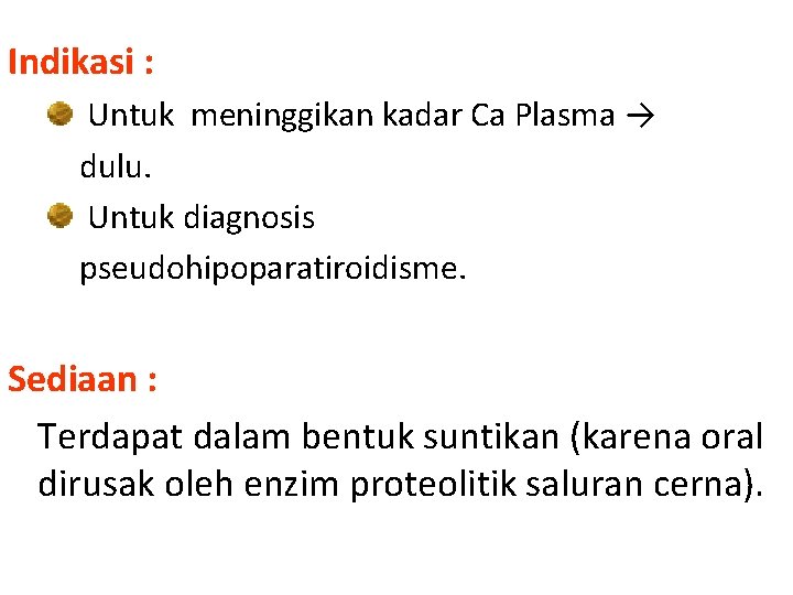 Indikasi : Untuk meninggikan kadar Ca Plasma → dulu. Untuk diagnosis pseudohipoparatiroidisme. Sediaan :