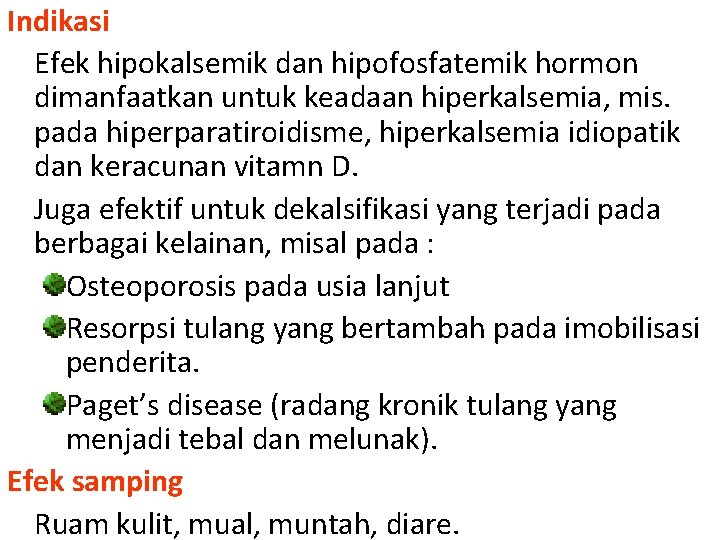 Indikasi Efek hipokalsemik dan hipofosfatemik hormon dimanfaatkan untuk keadaan hiperkalsemia, mis. pada hiperparatiroidisme, hiperkalsemia