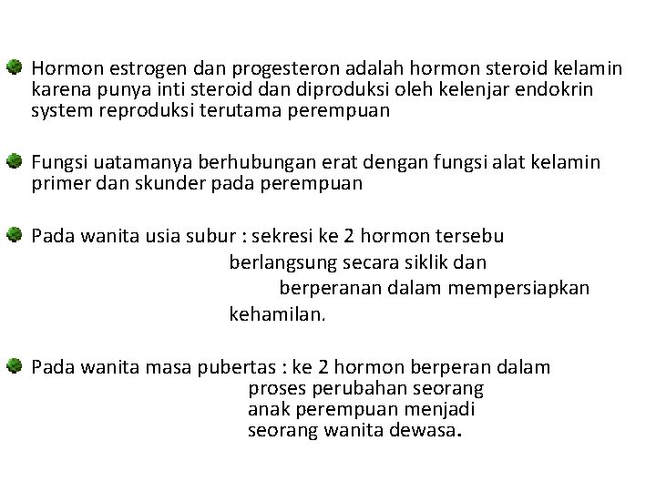 Hormon estrogen dan progesteron adalah hormon steroid kelamin karena punya inti steroid dan diproduksi