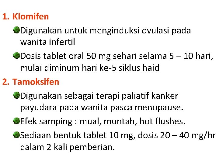 1. Klomifen Digunakan untuk menginduksi ovulasi pada wanita infertil Dosis tablet oral 50 mg