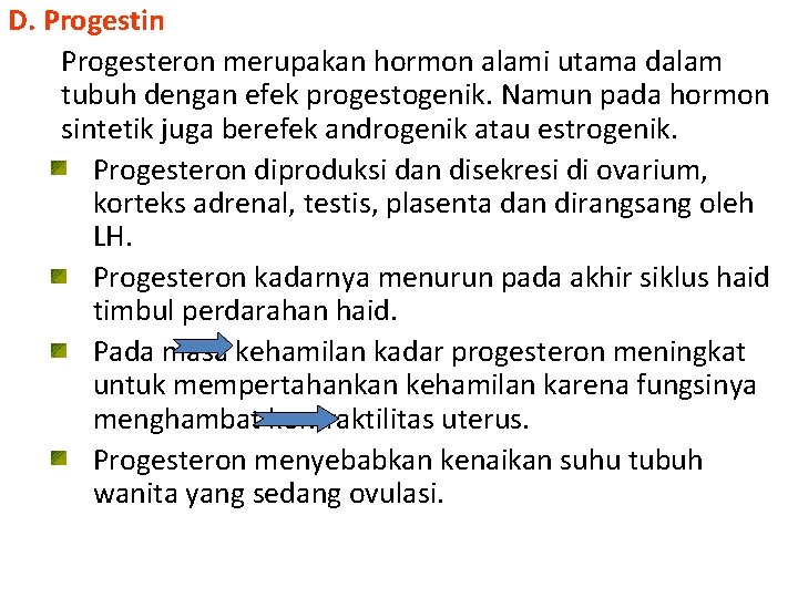 D. Progestin Progesteron merupakan hormon alami utama dalam tubuh dengan efek progestogenik. Namun pada