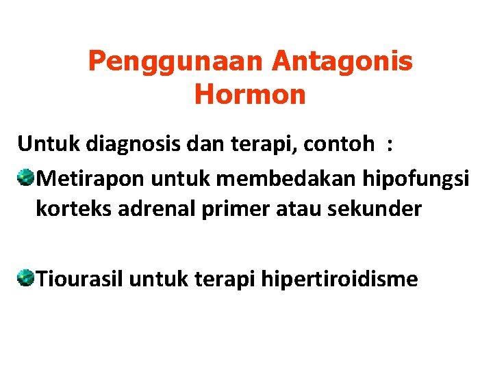 Penggunaan Antagonis Hormon Untuk diagnosis dan terapi, contoh : Metirapon untuk membedakan hipofungsi korteks