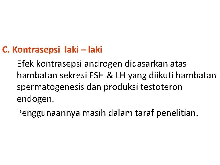 C. Kontrasepsi laki – laki Efek kontrasepsi androgen didasarkan atas hambatan sekresi FSH &