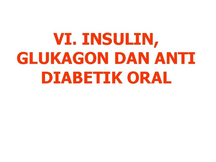 VI. INSULIN, GLUKAGON DAN ANTI DIABETIK ORAL 