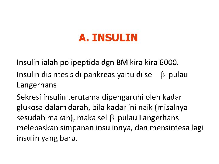 A. INSULIN Insulin ialah polipeptida dgn BM kira 6000. Insulin disintesis di pankreas yaitu