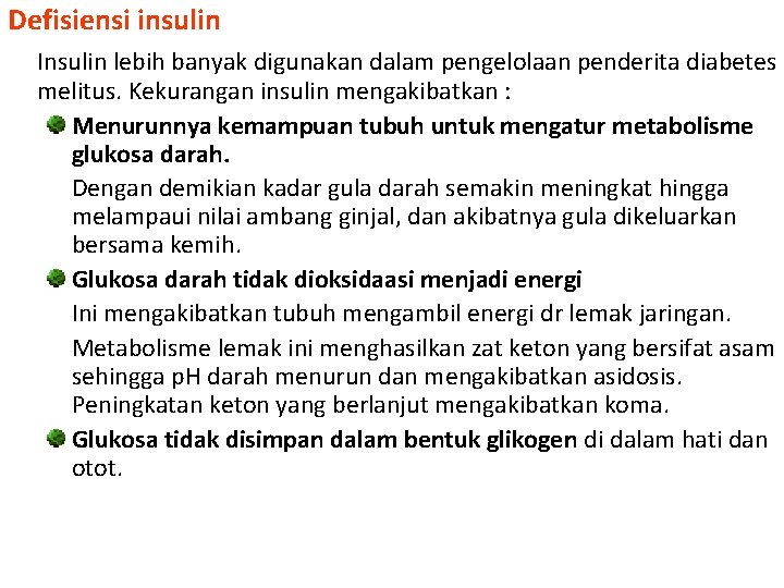 Defisiensi insulin Insulin lebih banyak digunakan dalam pengelolaan penderita diabetes melitus. Kekurangan insulin mengakibatkan