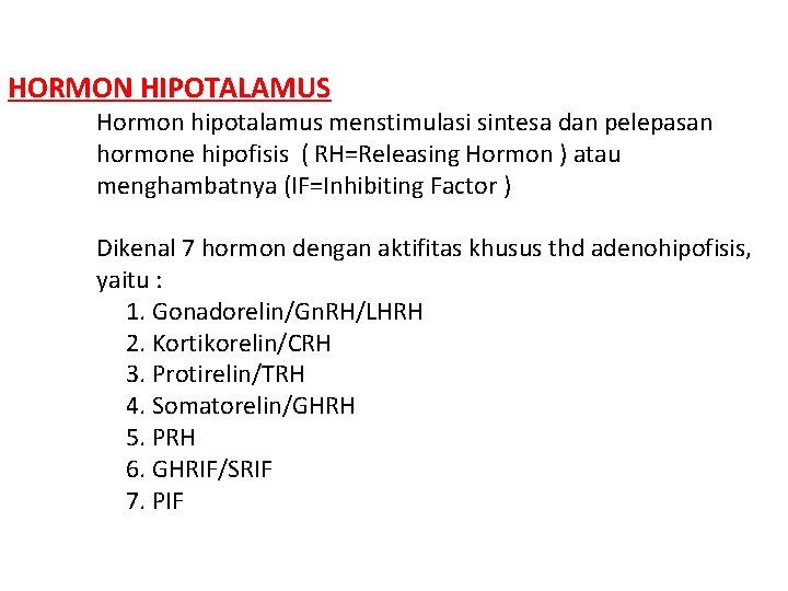 HORMON HIPOTALAMUS Hormon hipotalamus menstimulasi sintesa dan pelepasan hormone hipofisis ( RH=Releasing Hormon )