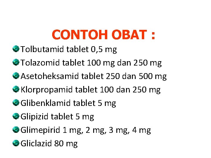 CONTOH OBAT : Tolbutamid tablet 0, 5 mg Tolazomid tablet 100 mg dan 250