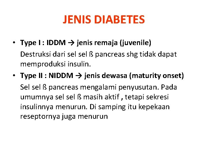 JENIS DIABETES • Type I : IDDM → jenis remaja (juvenile) Destruksi dari sel