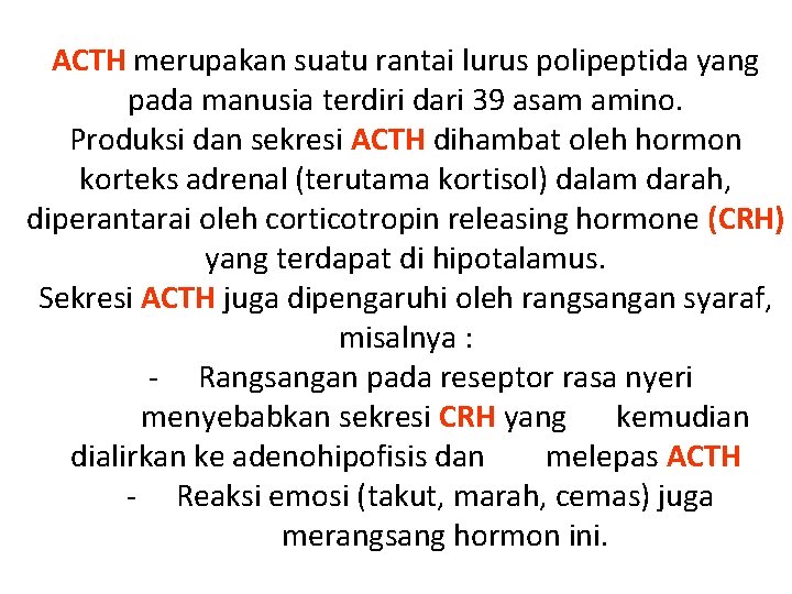 ACTH merupakan suatu rantai lurus polipeptida yang pada manusia terdiri dari 39 asam amino.