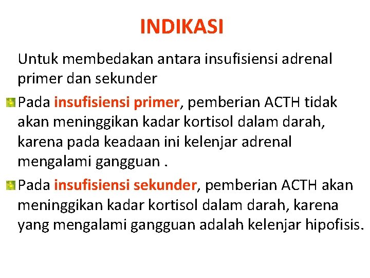 INDIKASI Untuk membedakan antara insufisiensi adrenal primer dan sekunder Pada insufisiensi primer, pemberian ACTH