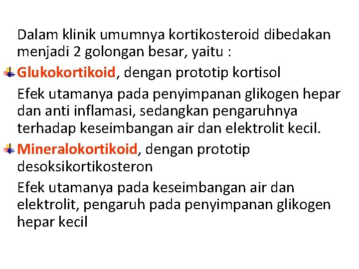 Dalam klinik umumnya kortikosteroid dibedakan menjadi 2 golongan besar, yaitu : Glukokortikoid, dengan prototip