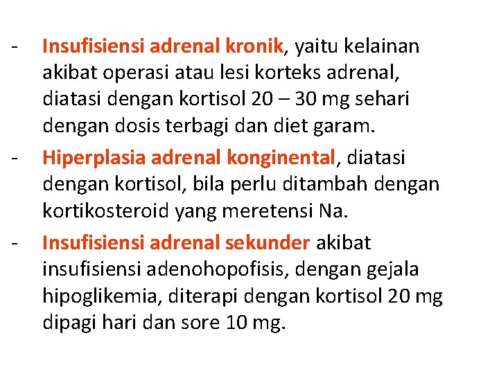 - - - Insufisiensi adrenal kronik, yaitu kelainan akibat operasi atau lesi korteks adrenal,