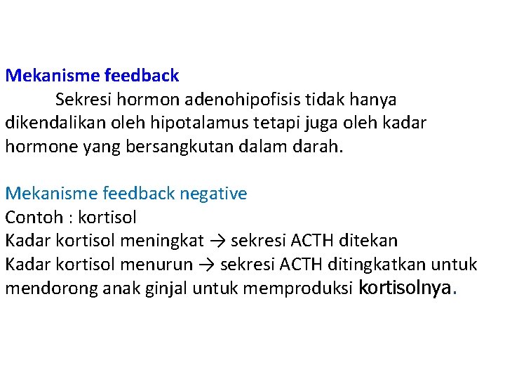 Mekanisme feedback Sekresi hormon adenohipofisis tidak hanya dikendalikan oleh hipotalamus tetapi juga oleh kadar