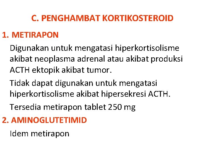 C. PENGHAMBAT KORTIKOSTEROID 1. METIRAPON Digunakan untuk mengatasi hiperkortisolisme akibat neoplasma adrenal atau akibat