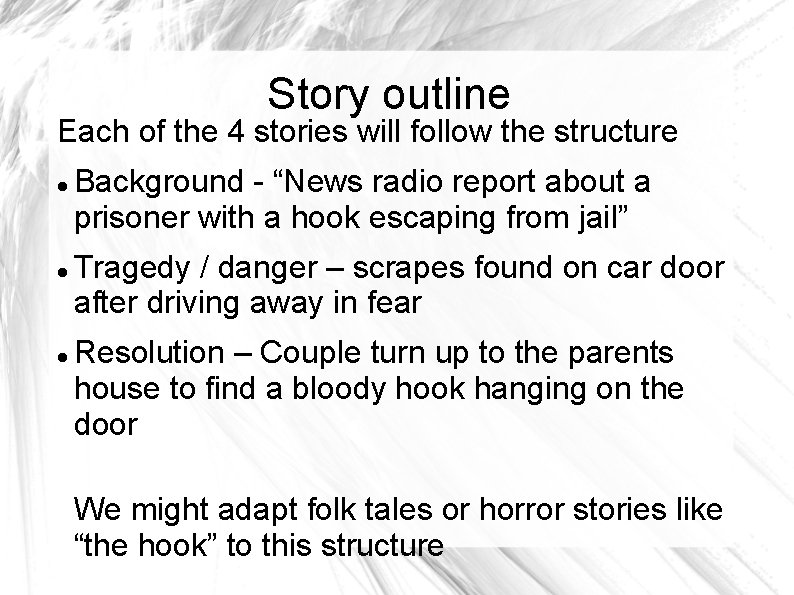 Story outline Each of the 4 stories will follow the structure Background - “News