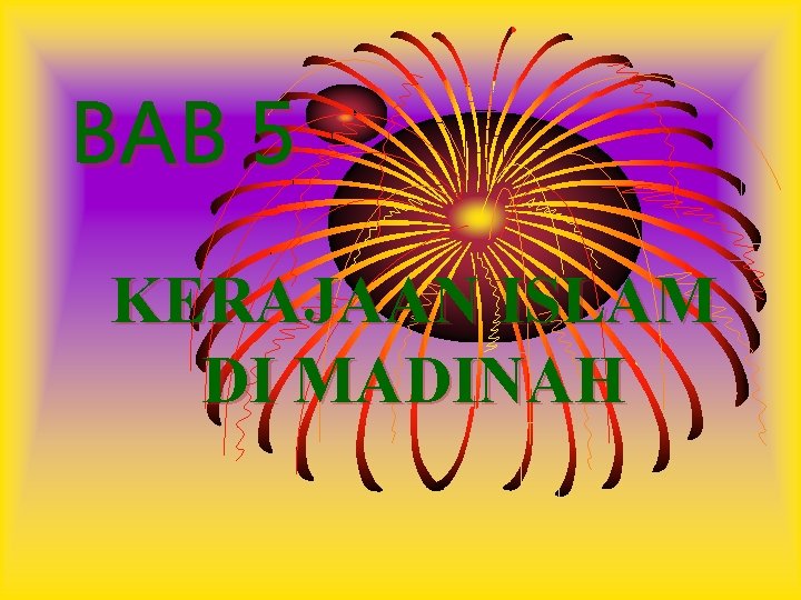 BAB 5 KERAJAAN ISLAM DI MADINAH 