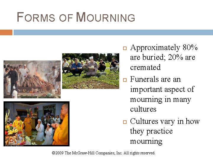 FORMS OF MOURNING Approximately 80% are buried; 20% are cremated Funerals are an important