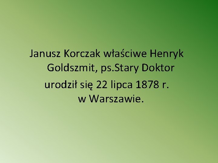 Janusz Korczak właściwe Henryk Goldszmit, ps. Stary Doktor urodził się 22 lipca 1878 r.