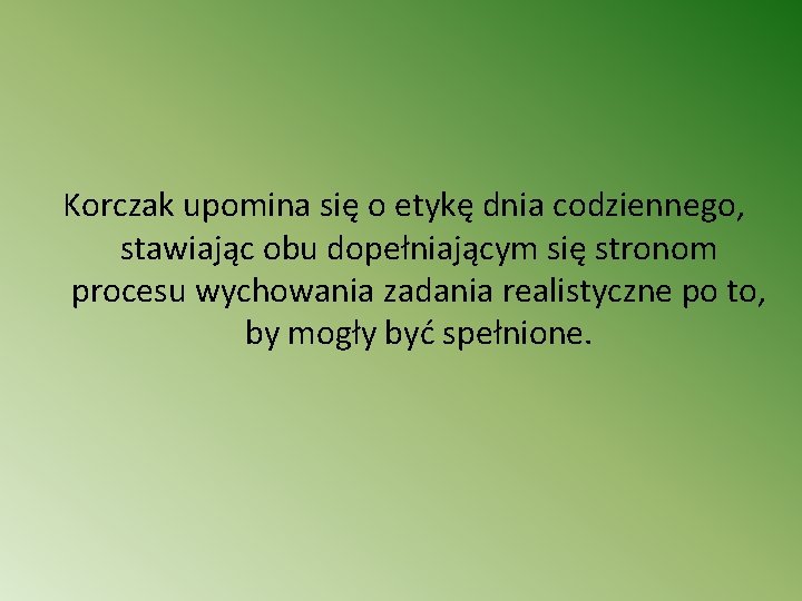 Korczak upomina się o etykę dnia codziennego, stawiając obu dopełniającym się stronom procesu wychowania