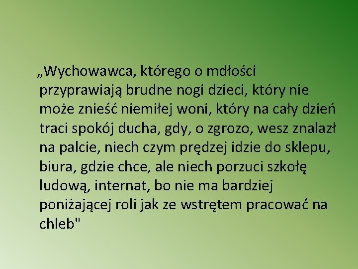 „Wychowawca, którego o mdłości przyprawiają brudne nogi dzieci, który nie może znieść niemiłej woni,