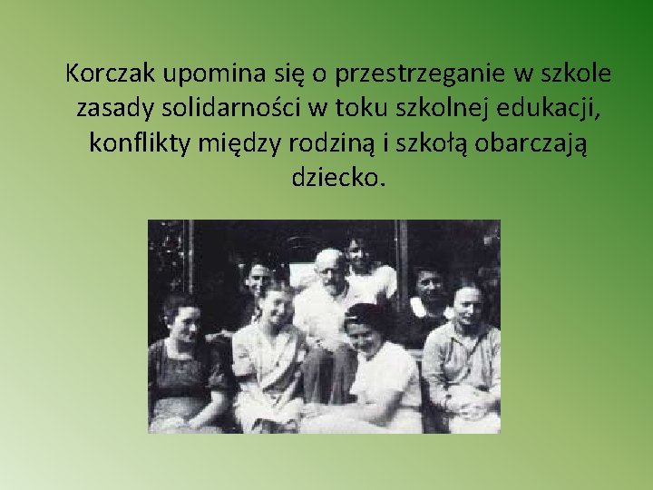 Korczak upomina się o przestrzeganie w szkole zasady solidarności w toku szkolnej edukacji, konflikty