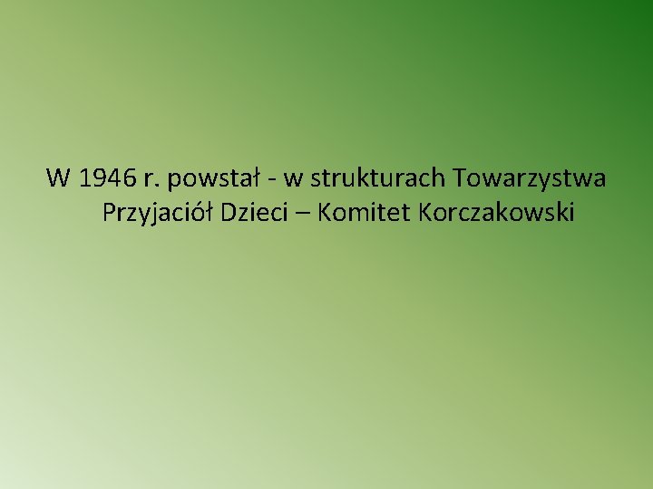 W 1946 r. powstał - w strukturach Towarzystwa Przyjaciół Dzieci – Komitet Korczakowski 