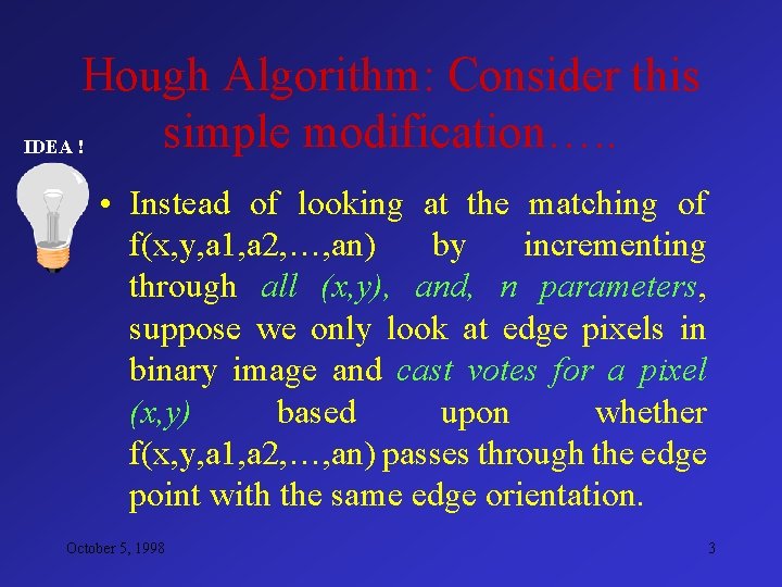 Hough Algorithm: Consider this simple modification…. . IDEA ! • Instead of looking at