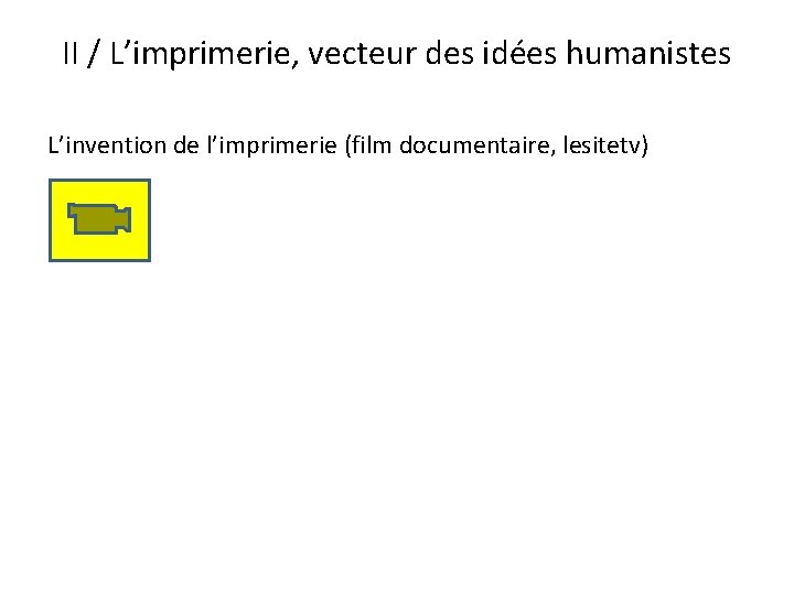 II / L’imprimerie, vecteur des idées humanistes L’invention de l’imprimerie (film documentaire, lesitetv) II / L’imprimerie, vecteur des idées humanistes L’invention de l’imprimerie (film documentaire, lesitetv)