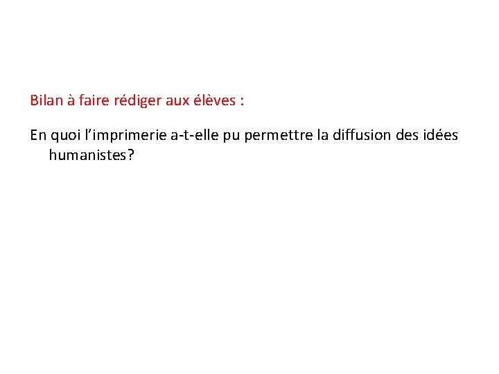Bilan à faire rédiger aux élèves : En quoi l’imprimerie a-t-elle pu permettre la Bilan à faire rédiger aux élèves : En quoi l’imprimerie a-t-elle pu permettre la
