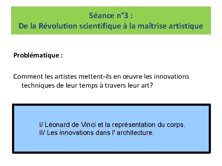 Séance n° 3 : De la Révolution scientifique à la maîtrise artistique Problématique : Séance n° 3 : De la Révolution scientifique à la maîtrise artistique Problématique :