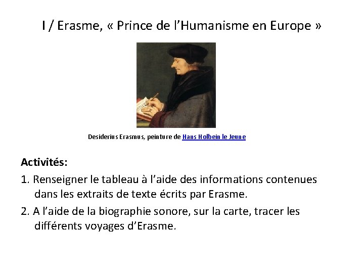 I / Erasme, « Prince de l’Humanisme en Europe » Desiderius Erasmus, peinture de I / Erasme, « Prince de l’Humanisme en Europe » Desiderius Erasmus, peinture de