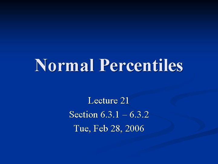 Normal Percentiles Lecture 21 Section 6. 3. 1 – 6. 3. 2 Tue, Feb