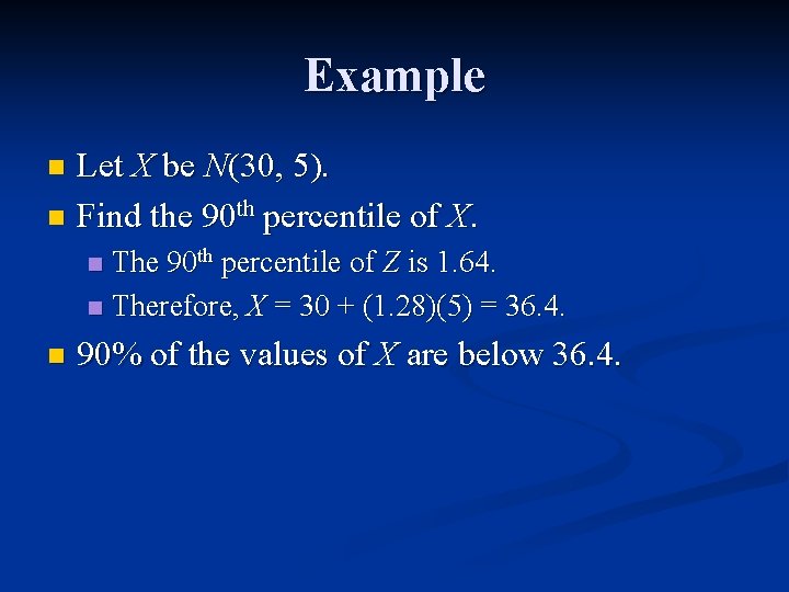 Example Let X be N(30, 5). n Find the 90 th percentile of X.