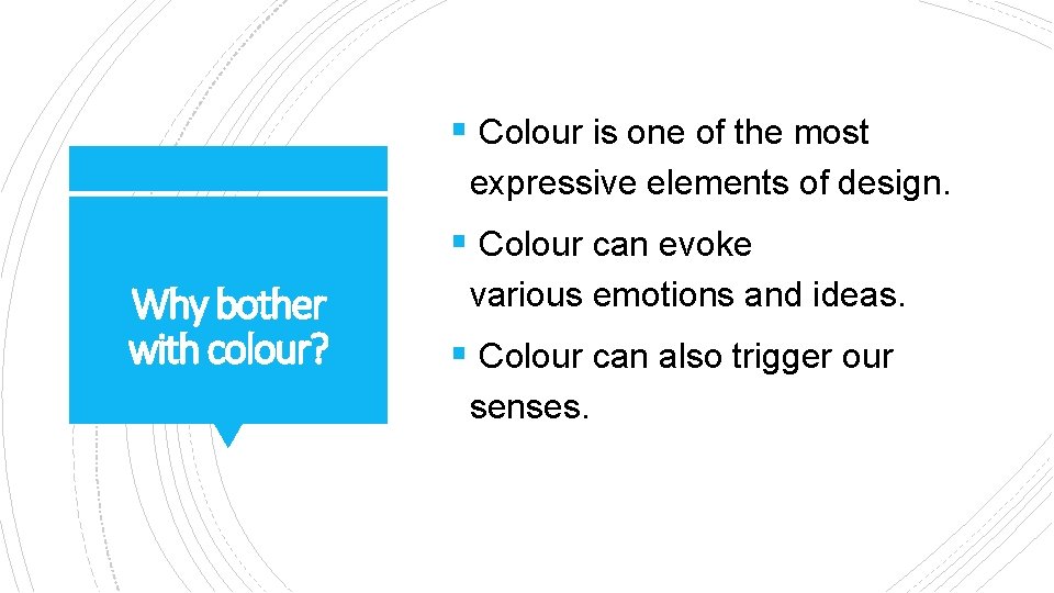 § Colour is one of the most expressive elements of design. § Colour can