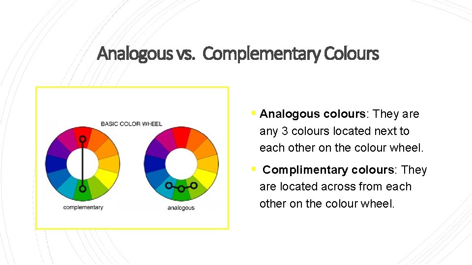 Analogous vs. Complementary Colours § Analogous colours: They are any 3 colours located next