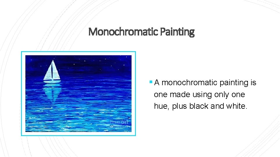 Monochromatic Painting § A monochromatic painting is one made using only one hue, plus