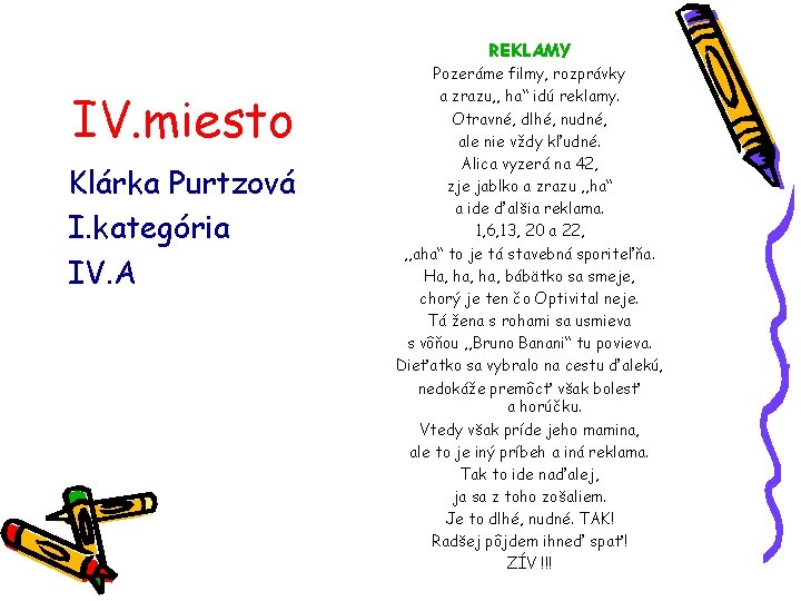 REKLAMY IV. miesto Klárka Purtzová I. kategória IV. A Pozeráme filmy, rozprávky a zrazu,