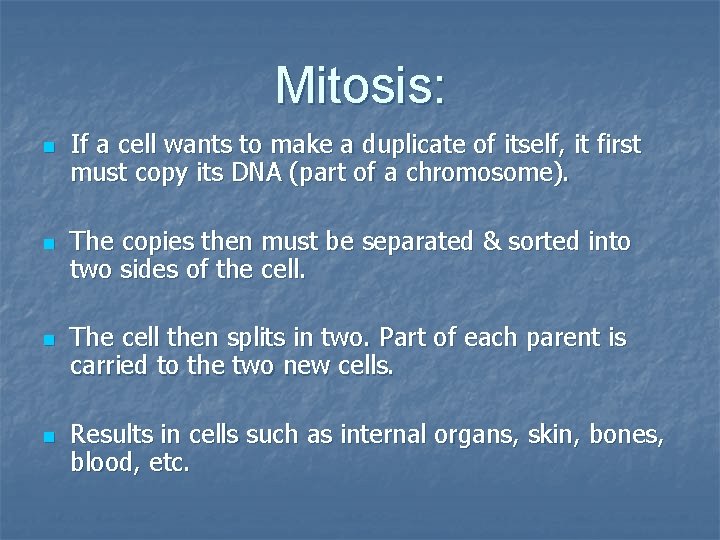 Mitosis: n n If a cell wants to make a duplicate of itself, it