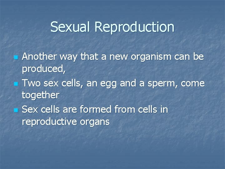 Sexual Reproduction n Another way that a new organism can be produced, Two sex
