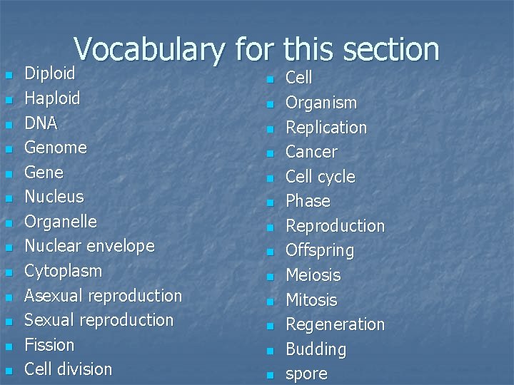 Vocabulary for this section n n n Diploid Haploid DNA Genome Gene Nucleus Organelle