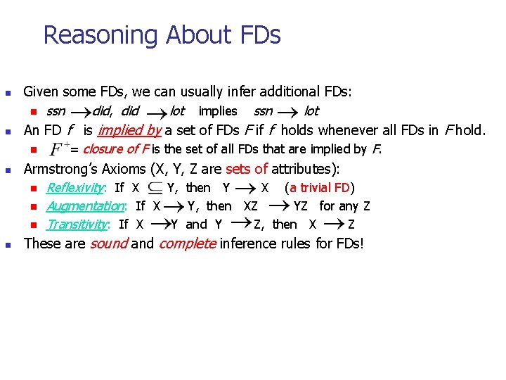 Reasoning About FDs n n Given some FDs, we can usually infer additional FDs: