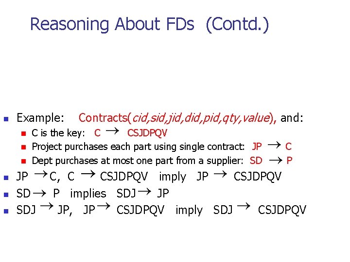 Reasoning About FDs (Contd. ) n Example: n n n Contracts(cid, sid, jid, did,