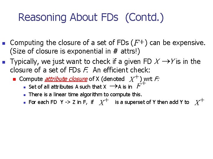 Reasoning About FDs (Contd. ) n n Computing the closure of a set of